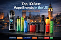 Top 10 Best Vape Brands in the UK (2026 Latest Guide)